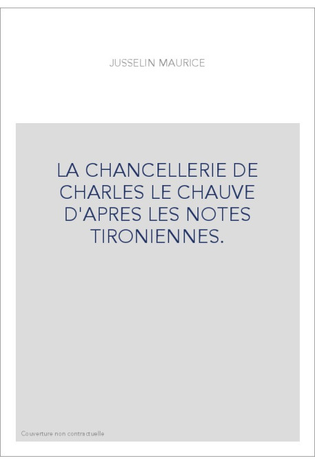 LA CHANCELLERIE DE CHARLES LE CHAUVE D'APRES LES NOTES TIRONIENNES.