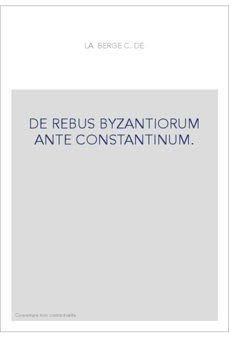 DE REBUS BYZANTIORUM ANTE CONSTANTINUM.