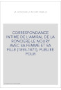 CORRESPONDANCE INTIME DE L'AMIRAL DE LA RONCIERE-LE NOURY AVEC SA FEMME ET SA FILLE (1855-1871),