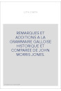 REMARQUES ET ADDITIONS A LA GRAMMAIRE GALLOISE HISTORIQUE ET COMPAREE DE JOHN MORRIS JONES.
