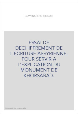 ESSAI DE DECHIFFREMENT DE L'ECRITURE ASSYRIENNE, POUR SERVIR A L'EXPLICATION DU MONUMENT DE KHORSABAD.