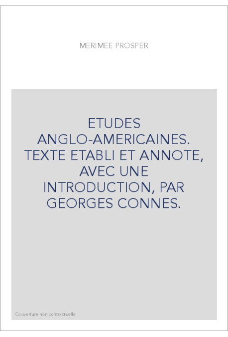 ETUDES ANGLO-AMERICAINES. TEXTE ETABLI ET ANNOTE, AVEC UNE INTRODUCTION, PAR GEORGES CONNES.