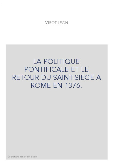 LA POLITIQUE PONTIFICALE ET LE RETOUR DU SAINT-SIEGE A ROME EN 1376.