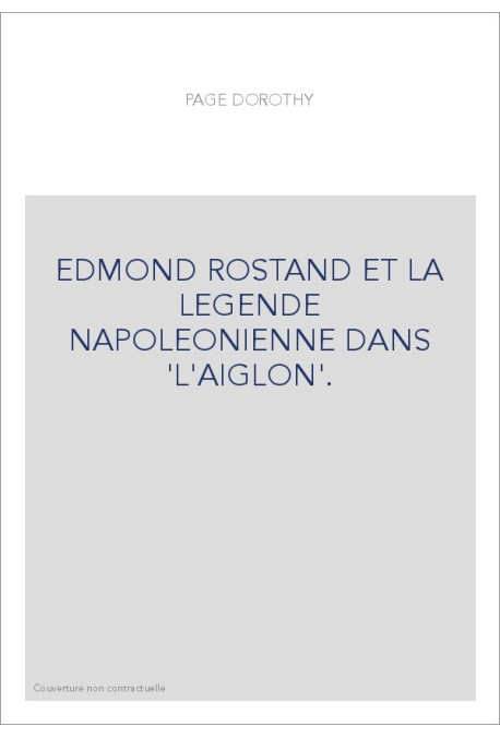 EDMOND ROSTAND ET LA LEGENDE NAPOLEONIENNE DANS "L'AIGLON".