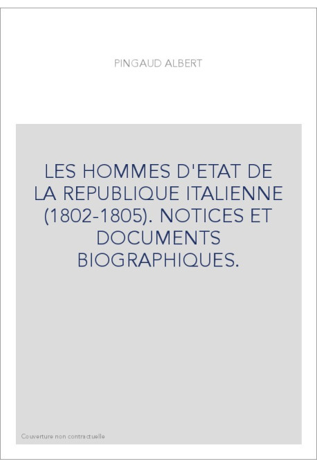 LES HOMMES D'ETAT DE LA REPUBLIQUE ITALIENNE (1802-1805).   DERNIER EXEMPLAIRE !
