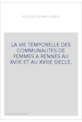 LA VIE TEMPORELLE DES COMMUNAUTES DE FEMMES A RENNES AU XVIIE ET AU XVIIIE SIECLE.