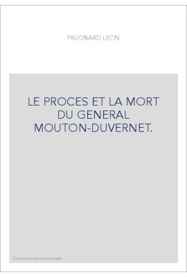 LE PROCES ET LA MORT DU GENERAL MOUTON-DUVERNET.