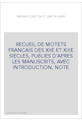 RECUEIL DE MOTETS FRANCAIS DES XIIE ET XIIIE SIECLES, PUBLIES D'APRES LES MANUSCRITS, AVEC INTRODUCTION, NOTE
