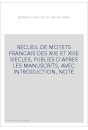 RECUEIL DE MOTETS FRANCAIS DES XIIE ET XIIIE SIECLES, PUBLIES D'APRES LES MANUSCRITS, AVEC INTRODUCTION, NOTE