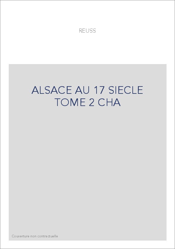 L'ALSACE AU 17E SIECLE AU PINT DE VUE GEOGRAPHIQUE, HISTORIQUE, ADMINISTRATIF, ECONOMIQUE, SOCIAL,