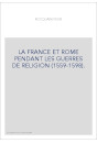 LA FRANCE ET ROME PENDANT LES GUERRES DE RELIGION (1559-1598).