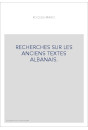 RECHERCHES SUR LES ANCIENS TEXTES ALBANAIS.