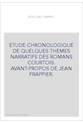 ETUDE CHRONOLOGIQUE DE QUELQUES THEMES NARRATIFS DES ROMANS COURTOIS. AVANT-PROPOS DE JEAN FRAPPIER.