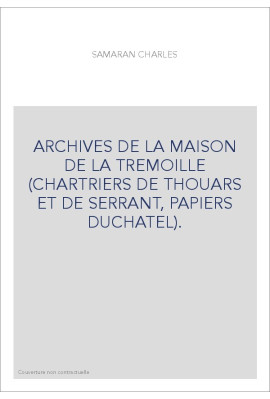 ARCHIVES DE LA MAISON DE LA TREMOILLE (CHARTRIERS DE THOUARS ET DE SERRANT, PAPIERS DUCHATEL).