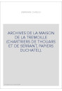 ARCHIVES DE LA MAISON DE LA TREMOILLE (CHARTRIERS DE THOUARS ET DE SERRANT, PAPIERS DUCHATEL).