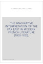 THE IMAGINATIVE INTERPRETATION OF THE FAR EAST IN MODERN FRENCH LITERATURE (1800-1925).
