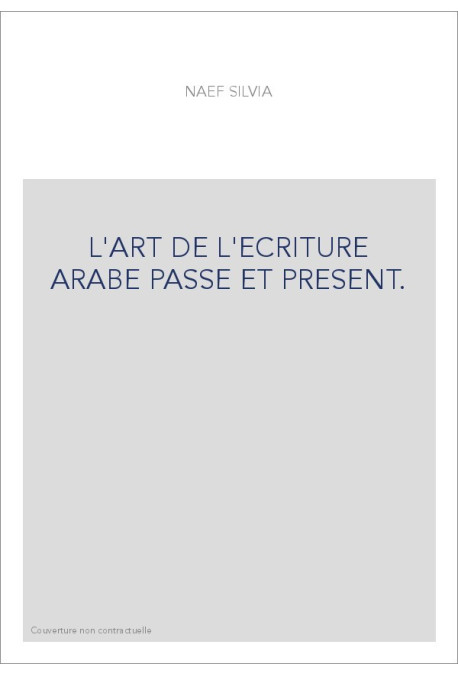 L'ART DE L'ECRITURE ARABE PASSE ET PRESENT.