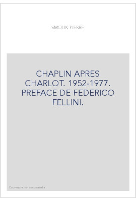 CHAPLIN APRES CHARLOT. 1952-1977. PREFACE DE FEDERICO FELLINI.