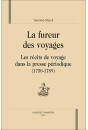 LA FUREUR DES VOYAGES. LES RECITS DE VOYAGE DANS LA PRESSE PERIODIQUE (1750-1789)