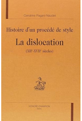HISTOIRE D'UN PROCEDE DE STYLE. LA DISLOCATION         (XIIE-XVIIE SIECLES)