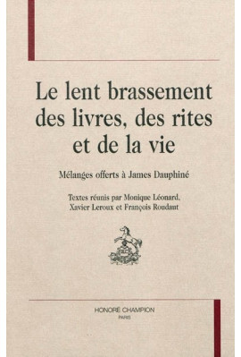 LE LENT BRASSEMENT DES LIVRES, DES RITES ET DE LA VIE. MELANGES OFFERTS A JAMES DAUPHINE
