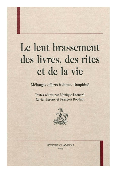 LE LENT BRASSEMENT DES LIVRES, DES RITES ET DE LA VIE. MELANGES OFFERTS A JAMES DAUPHINE