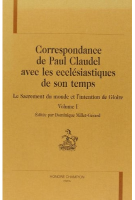 CORRESPONDANCE DE PAUL CLAUDEL AVEC LES ECCLESIASTIQUES DE SON TEMPS. TOME I