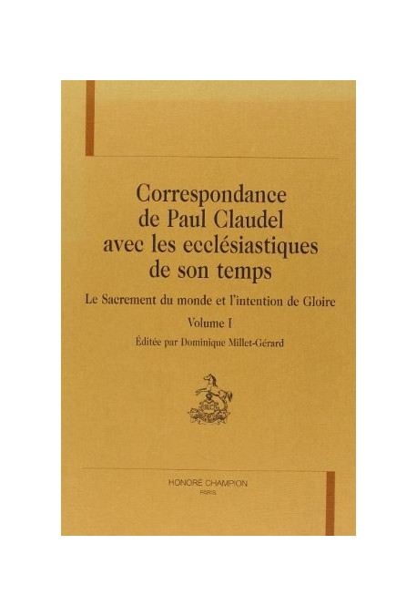 CORRESPONDANCE DE PAUL CLAUDEL AVEC LES ECCLESIASTIQUES DE SON TEMPS. TOME I