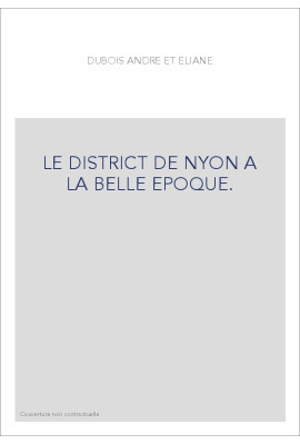 LE DISTRICT DE NYON A LA BELLE EPOQUE.