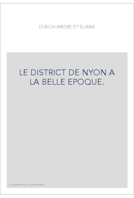 LE DISTRICT DE NYON A LA BELLE EPOQUE.