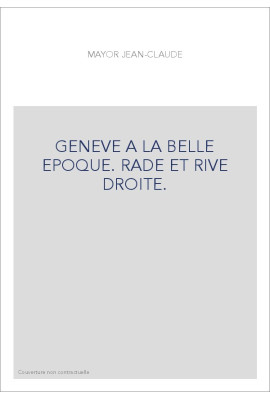 GENEVE A LA BELLE EPOQUE. RADE ET RIVE DROITE.