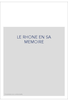 LE RHONE EN SA MEMOIRE