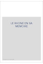 LE RHONE EN SA MEMOIRE