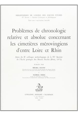 PROBLÈMES DE CHRONOLOGIE RELATIVE ET ABSOLUE CONCERNANT LES CIMETIERES MEROVINGIENS D'ENTRE LOIRE ET RHIN.