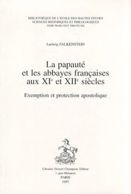 LA PAPAUTE ET LES ABBAYES FRANCAISES AUX XIE ET XIIE SIECLES. EXEMPTION ET PROTECTION APOSTOLIQUE.