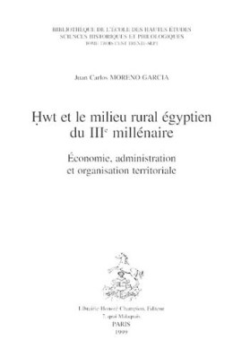 HWT ET LE MILIEU RURAL EGYPTIEN DU IIIE MILLENAIRE.    ECONOMIE, ADMINISTRATION ET ORGANISATION TERRITORIALE.