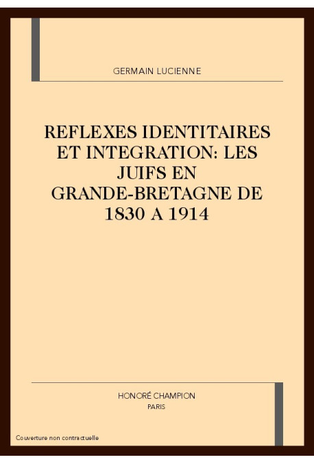 REFLEXES IDENTITAIRES ET INTEGRATION : LES JUIFS EN  GRANDE-BRETAGNE DE 1830 A 1914