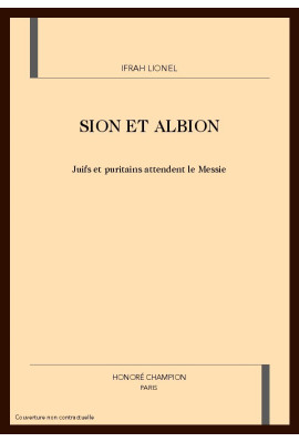 SION ET ALBION. JUIFS ET PURITAINS ATTENDENT LE MESSIE