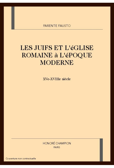 LES JUIFS ET L'EGLISE ROMAINE A L'EPOQUE MODERNE (XVE - XVIIIE SIECLES)