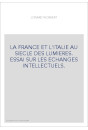 LA FRANCE ET L'ITALIE AU SIECLE DES LUMIERES. ESSAI SUR LES ECHANGES INTELLECTUELS.
