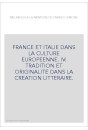 FRANCE ET ITALIE DANS LA CULTURE EUROPEENNE. IV: TRADITION ET ORIGINALITE DANS LA CREATION LITTERAIRE.