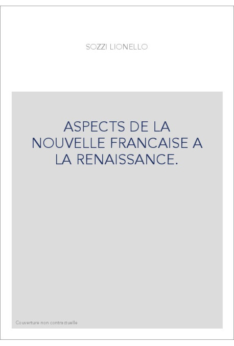 ASPECTS DE LA NOUVELLE FRANCAISE A LA RENAISSANCE.
