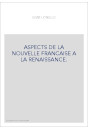 ASPECTS DE LA NOUVELLE FRANCAISE A LA RENAISSANCE.
