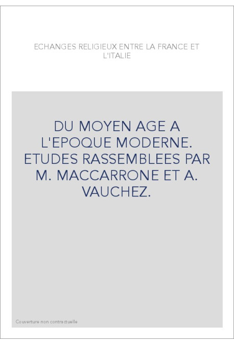 ECHANGES RELIGIEUX ENTRE LA FRANCE ET L'ITALIE DU MOYEN AGE A L'EPOQUE MODERNE.