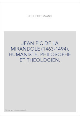 JEAN PIC DE LA MIRANDOLE (1463-1494), HUMANISTE, PHILOSOPHE ET THEOLOGIEN.