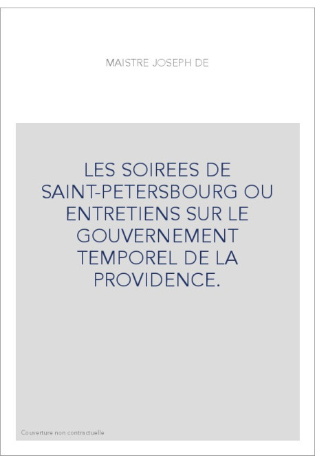 LES SOIREES DE SAINT-PETERSBOURG OU ENTRETIENS SUR LE GOUVERNEMENT TEMPOREL DE LA PROVIDENCE.