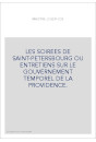 LES SOIREES DE SAINT-PETERSBOURG OU ENTRETIENS SUR LE GOUVERNEMENT TEMPOREL DE LA PROVIDENCE.
