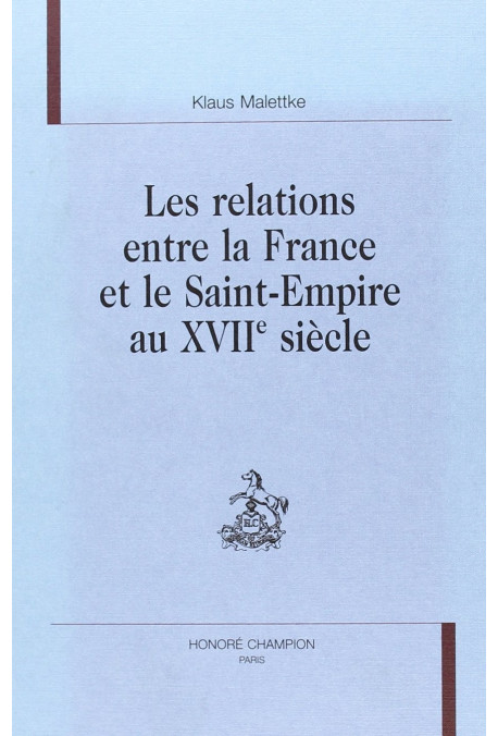 LES RELATIONS ENTRE LA FRANCE ET LE SAINT-EMPIRE AU    XVIIE SIECLE