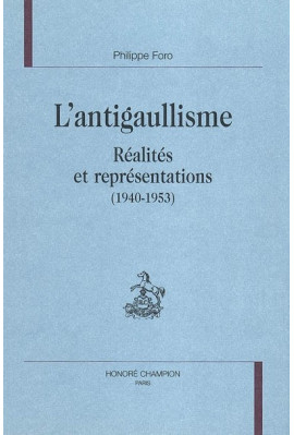 L'ANTIGAULLISME. REALITES ET REPRESENTATIONS           (1940-1953)