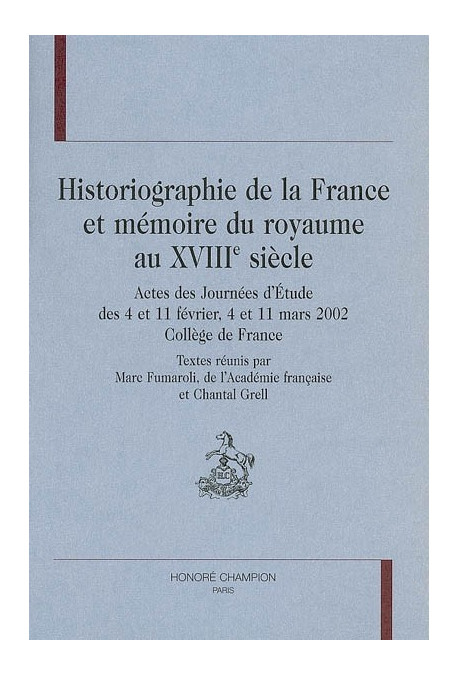 HISTORIOGRAPHIE DE LA FRANCE ET MEMOIRE DU ROYAUME AU XVIIIE SIECLE